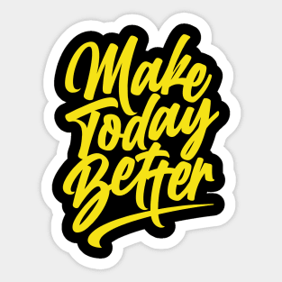 Make Today Better Sticker